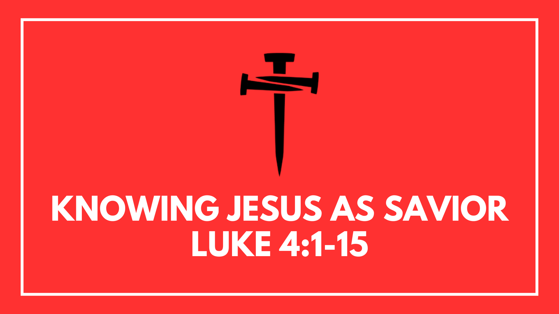 Knowing Jesus as Savior: Week 2 - Luke 4:1-15