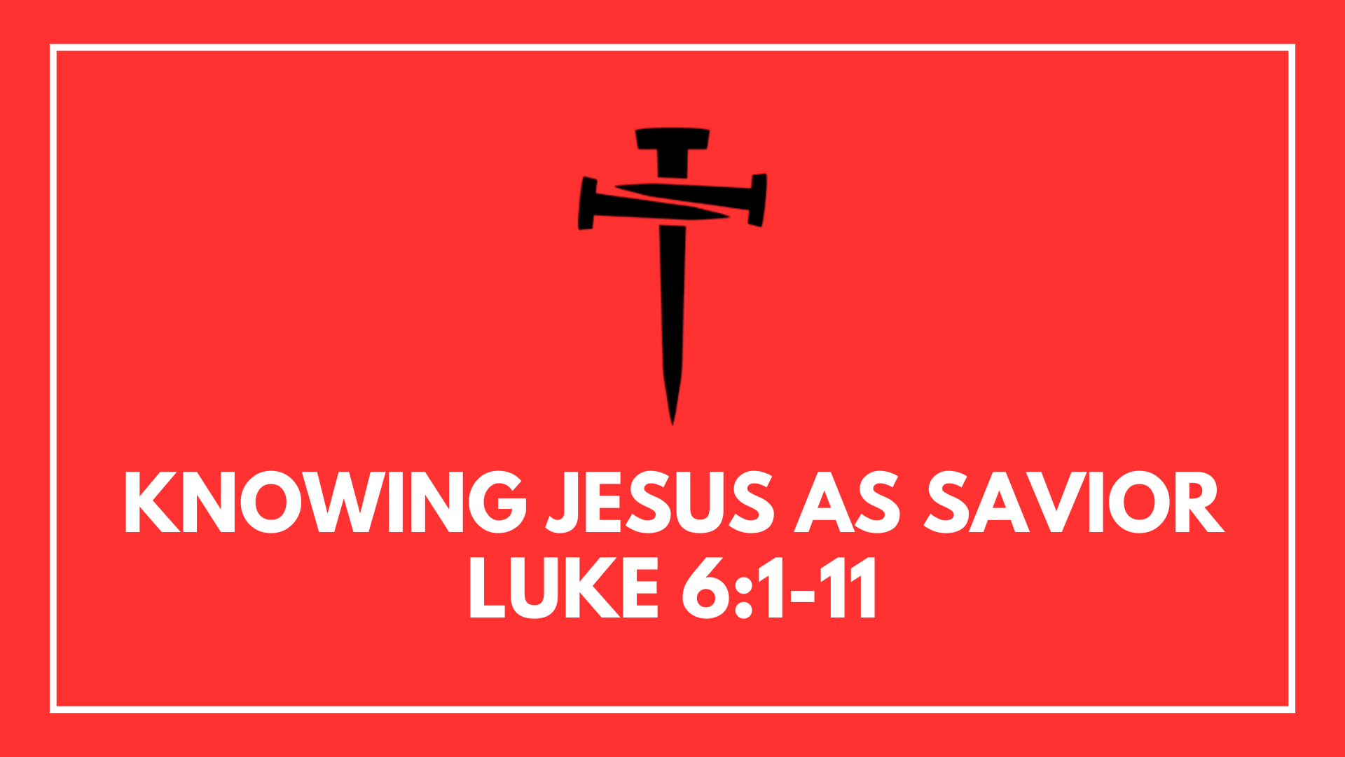 Knowing Jesus as Savior: Week 3 - Luke 6