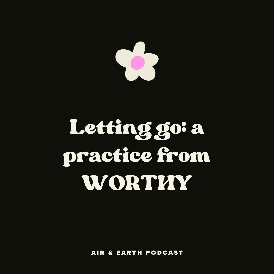 Letting go: a practice from WORTHY episode artwork
