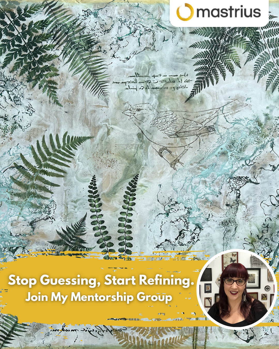 A decorative background with green fern leaves, a bird sketch with labeled parts, and abstract watercolor elements. A banner with the text "Stop Guessing, Start Refining. Join My Mentorship Group" and a woman's photo smiling, wearing glasses, in a social media post.