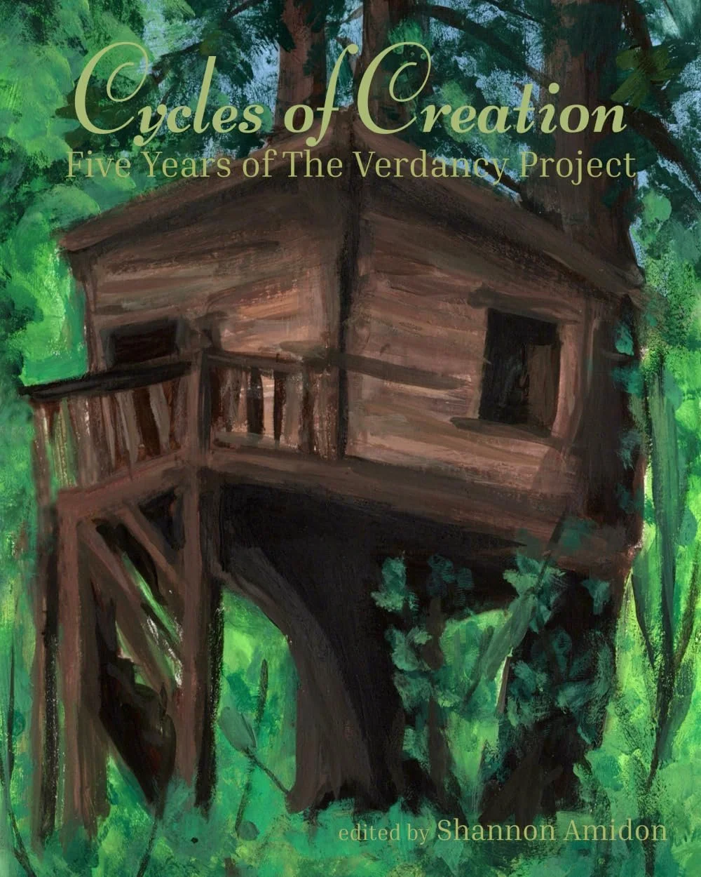 A painting of a treehouse surrounded by green trees and foliage, with the title 'Cycles of Creation: Five Years of The Verdancy Project' and the editor Shannon Amidon.