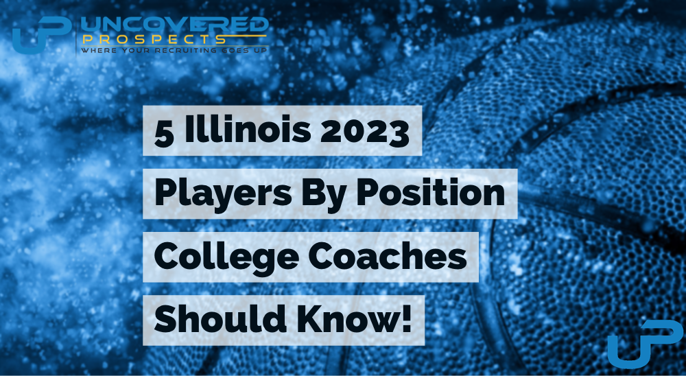 5 Illinois 2023 Players By Position College Coaches Should Know!