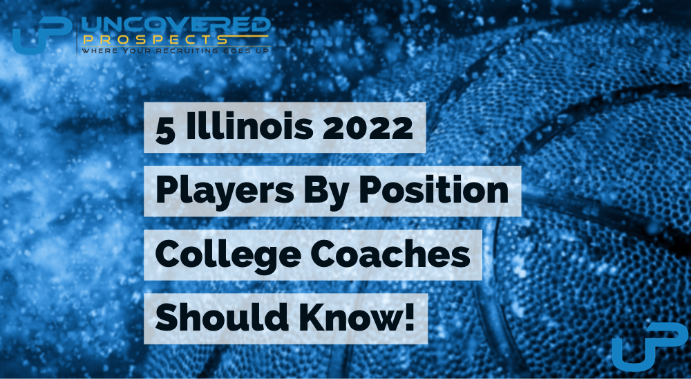 5 Illinois 2022 Players By Position College Coaches Should Know!