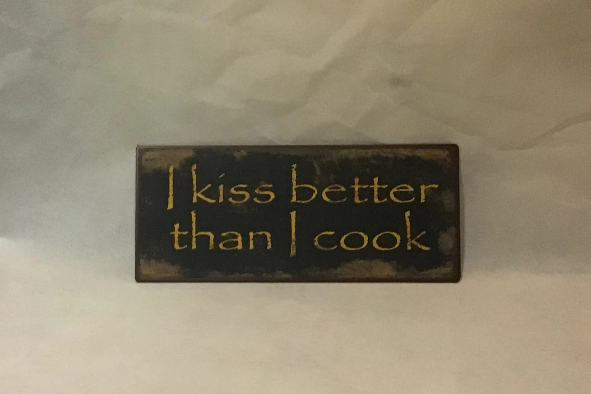 I kiss better than I cook