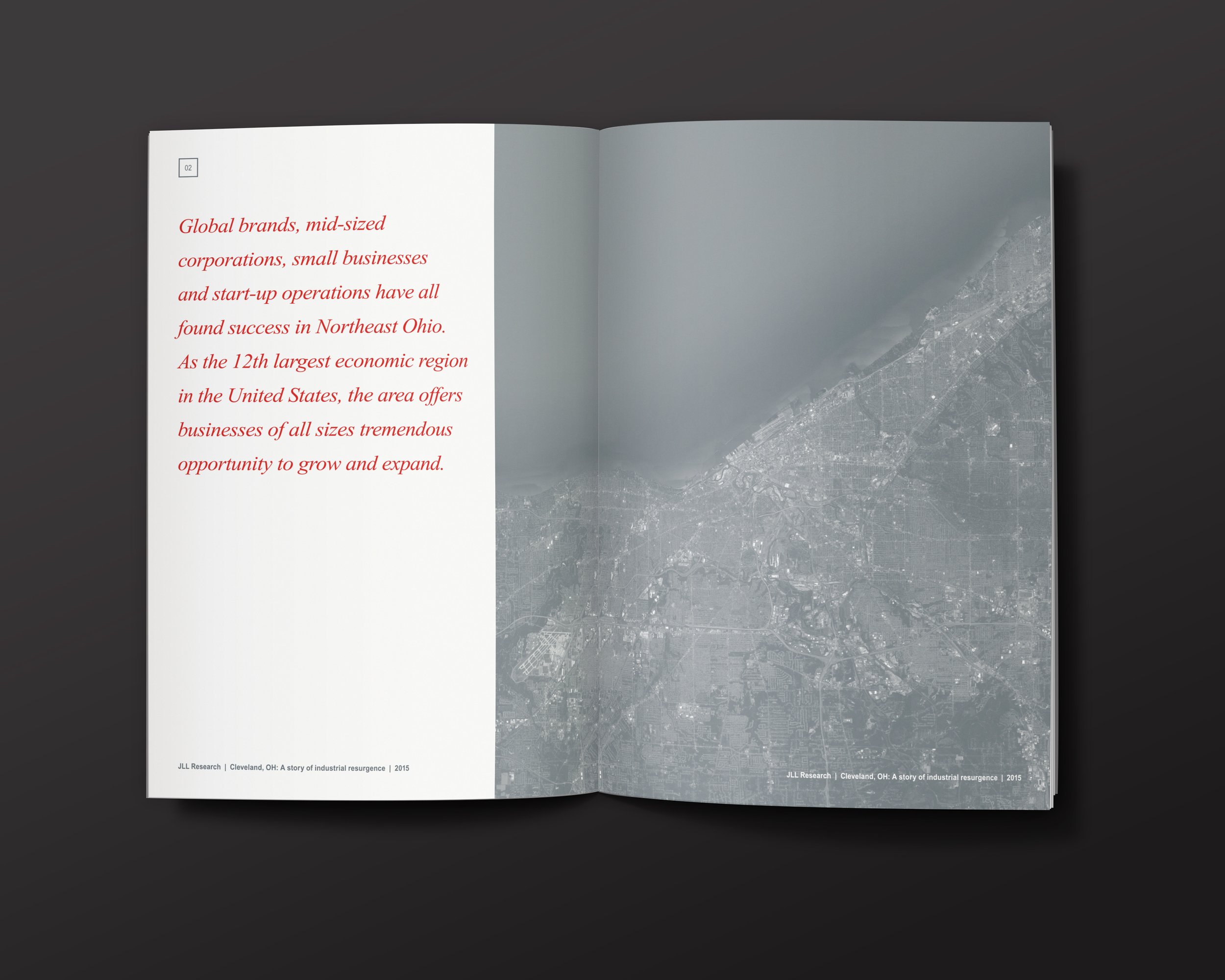  Here are some spreads of the Cleveland, Ohio report. JLL’s branding is simple but beautiful. Their brand elements like the red italic typeface and gorgeous black and white imagery makes it easy to start imagining each page of the report like a sophi