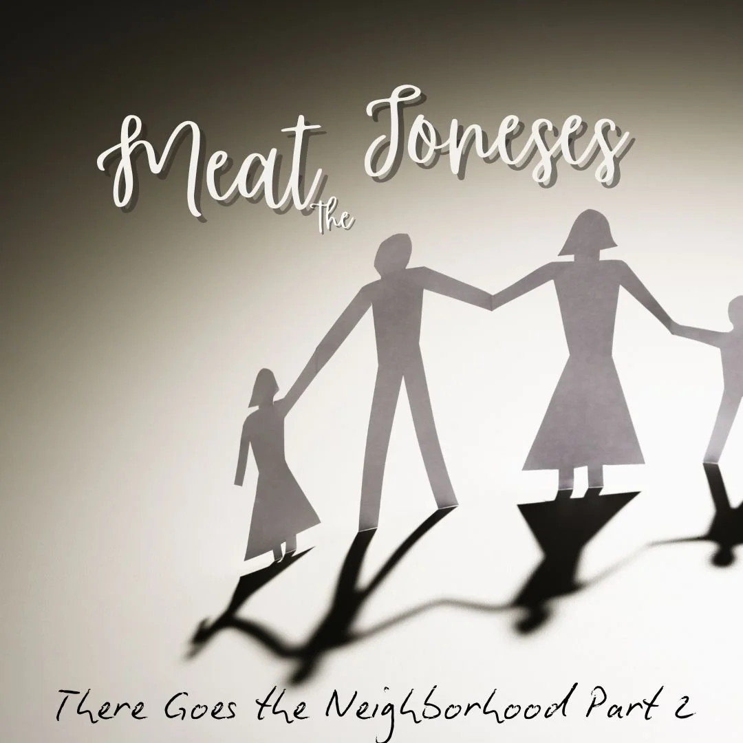 Meat the Joneses - There Goes the Neighborhood Part 2