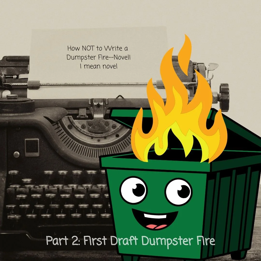 How NOT to Write a Novel Part 2: First Draft Dumpster Fire