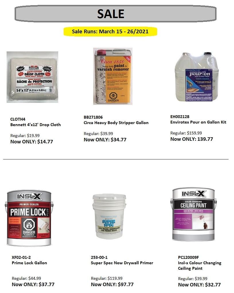 S A L E  starting today March 15th until March 26th, take advantage of these great deals! 

Bennett 4'&times;12' Drop Cloth regular $19.99 now  O N L Y $14.77

Circa Heavy Body Stripper in Gallons regular $39.99 now  O N L Y $34.77

Envirotex Pour-on