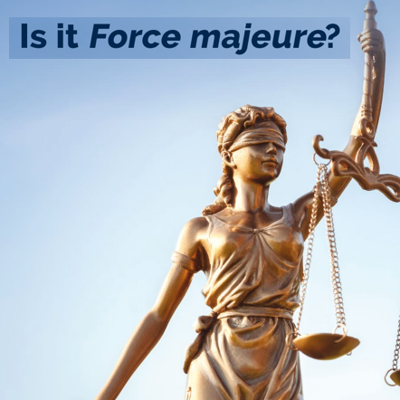 “Is it Force Majeure?”