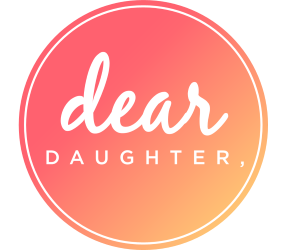 Dear Daughter,