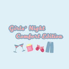 Girls Night Comfort Edition (Members Only)