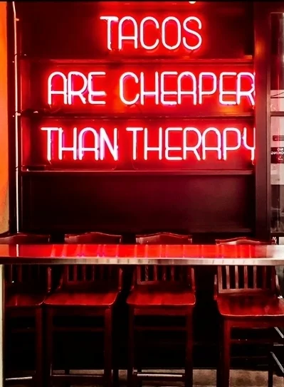 Tacos Are Cheaper Than Therapy