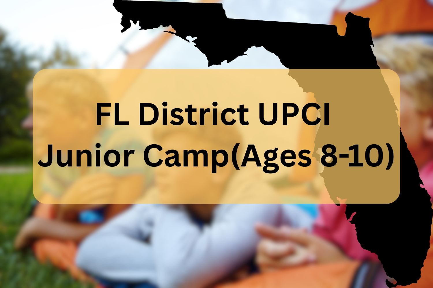 FL District UPCI Junior Camp (Ages 8-10)