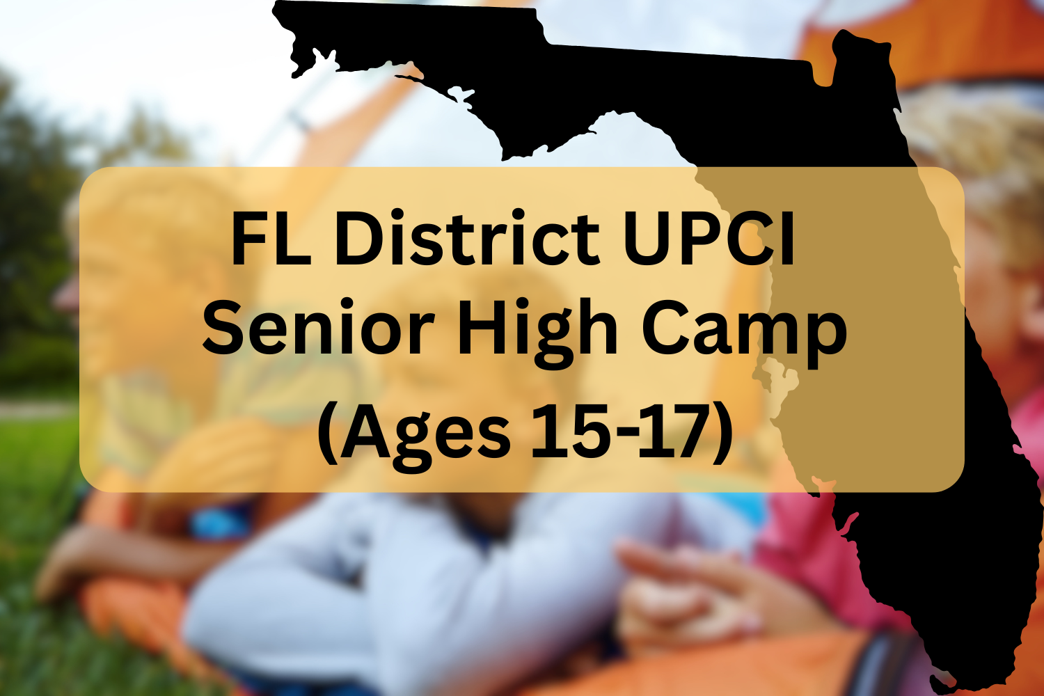 FL District UPCI Senior High Camp (Ages 15-17)