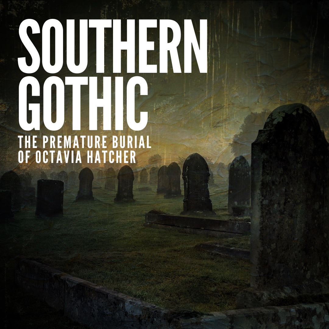 The Premature Burial of Octavia Hatcher — Southern Gothic Media