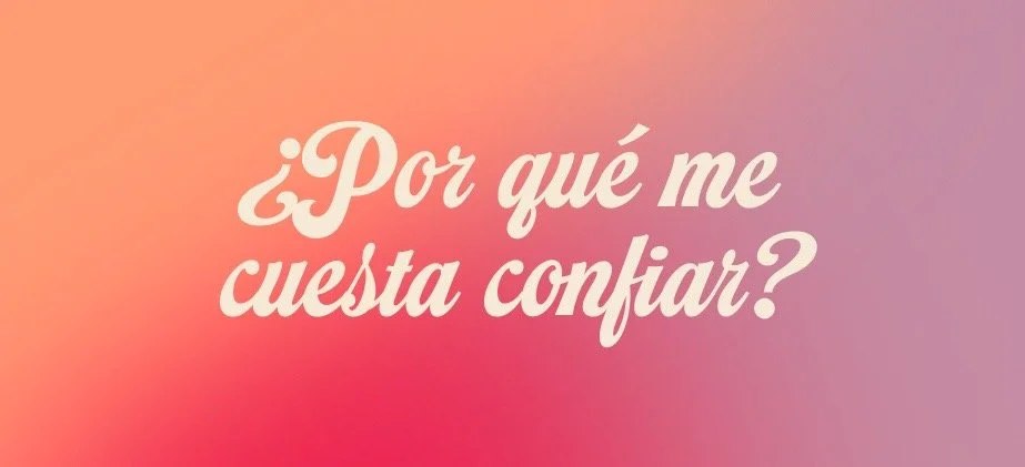 ¿POR QUÉ ME CUESTA CONFIAR?