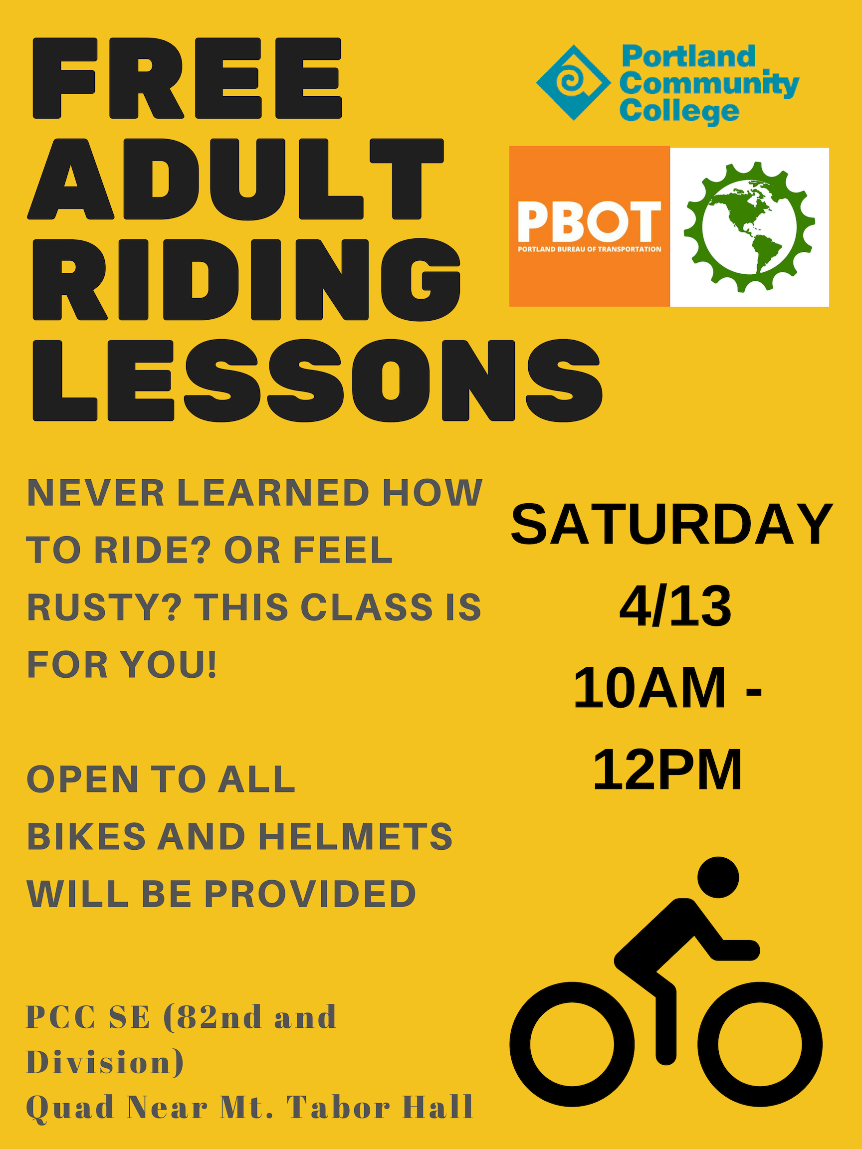 Image is a yellow poster with PCC, Bikes For Humanity PDX and PBOT’s logos in the upper right-hand corner. The text on the poser reads: Free adult riding lessons, Saturday, 4/13, 10 AM to 12 PM. Never learned how to ride or feel rusty? This class is for you! Open to all, bikes and helmets will be provided. PCC SE (82nd and Division, Quad near Mt. Tabor Hall.