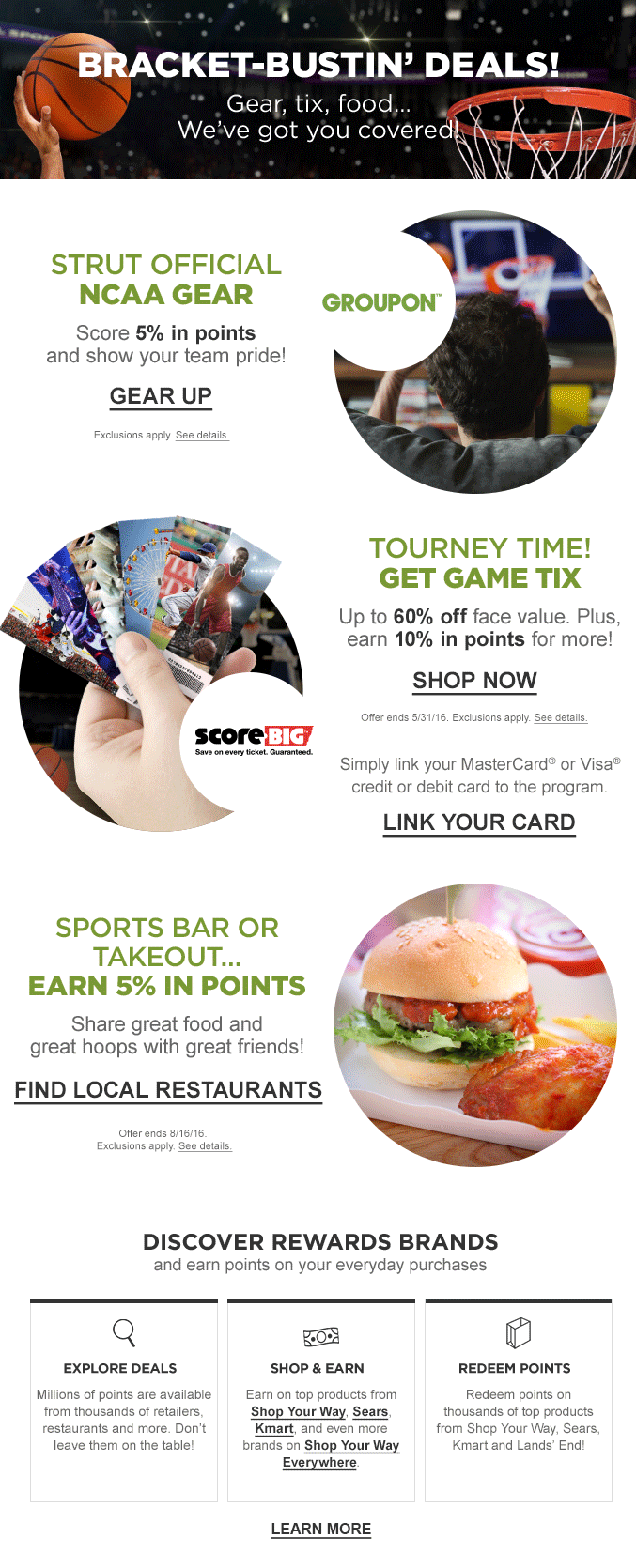 CLIENT: Partnerships through Shop Your Way CAMPAIGN: B-ball gear for the Big Game. RESPONSIBILITY: Craft email copy that engages members to shop with the program’s partnerships. Members have access to hundreds of their favorite brands while earning CASHBACK in points too. The graphic designer and I worked together to create a visual that encompassed all of the offers in way that was easy to digest.