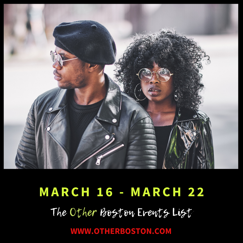 The Other Boston Events List: March 16 - March 22