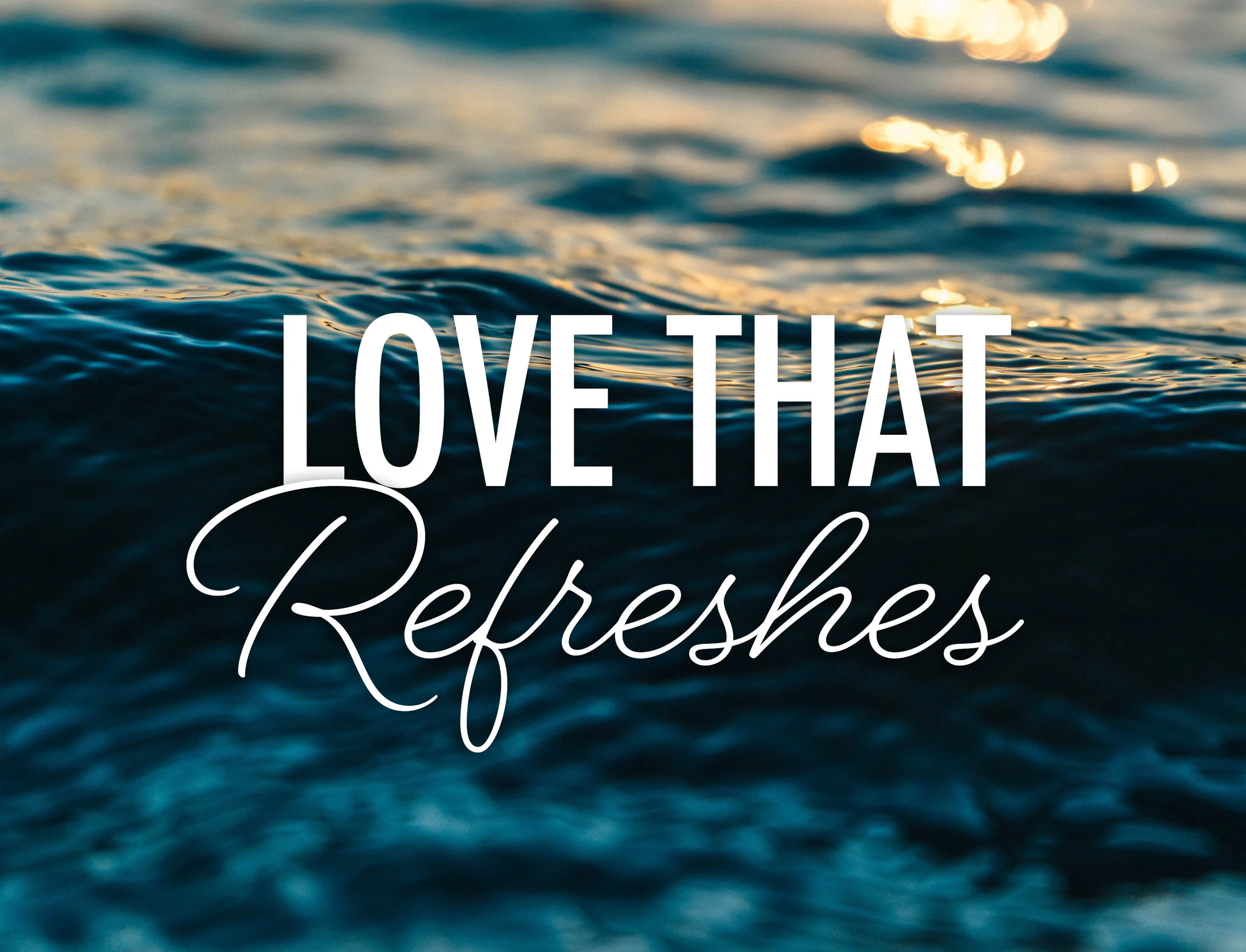 Love that refreshes