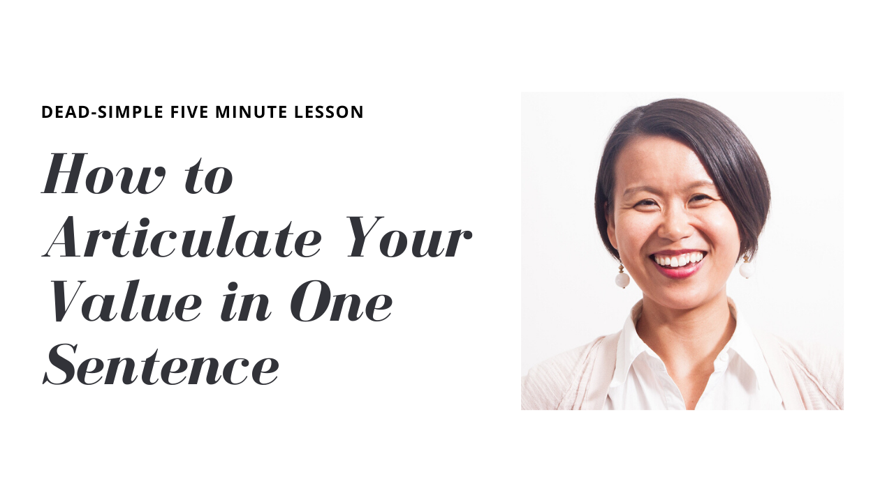 Dead-Simple Five-Minute Lesson: How to Articulate Your Value in One Sentence