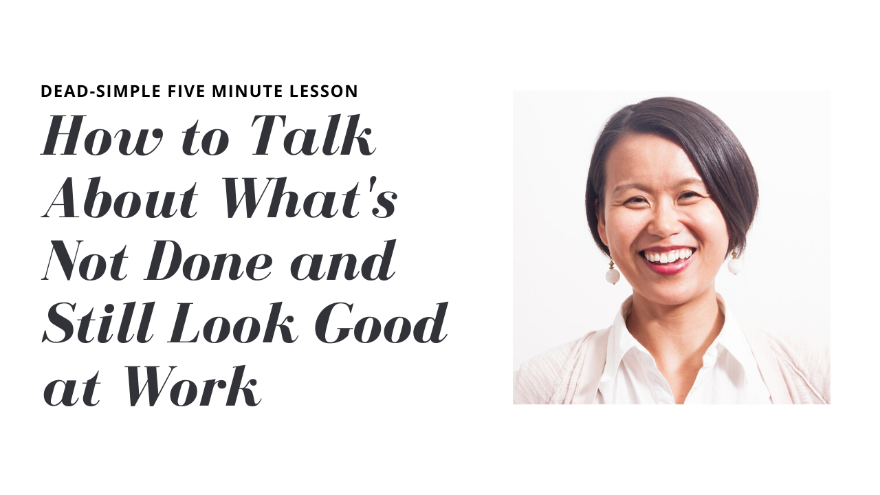 How to Talk about What's NOT DONE and Still Look Good at Work