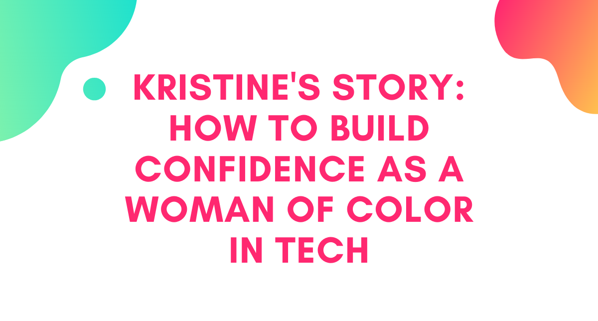 [CLIENT INTERVIEW] Kristine's Story: How to Build Confidence as a Woman of Color in Tech