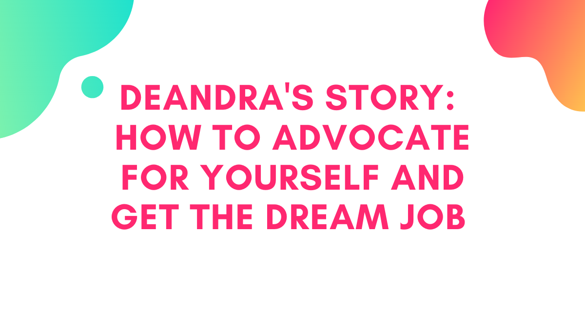 [CLIENT INTERVIEW] DeAndra's Story: How to Advocate for Yourself and Get the Dream Job