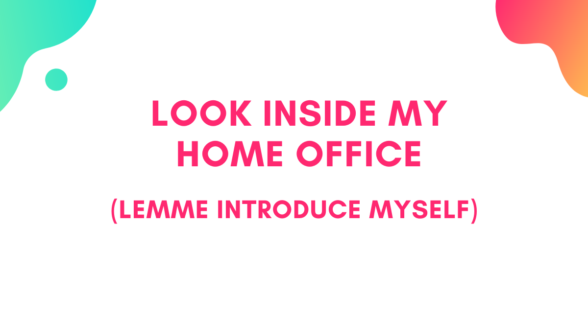 Look inside my home office: Lemme introduce myself