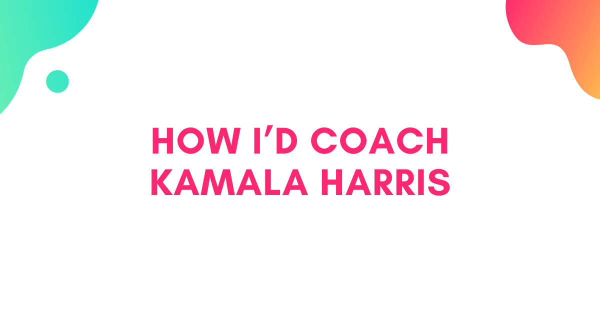 How I'd coach Kamala Harris
