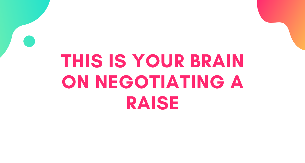 This is Your Brain on Negotiating a Raise