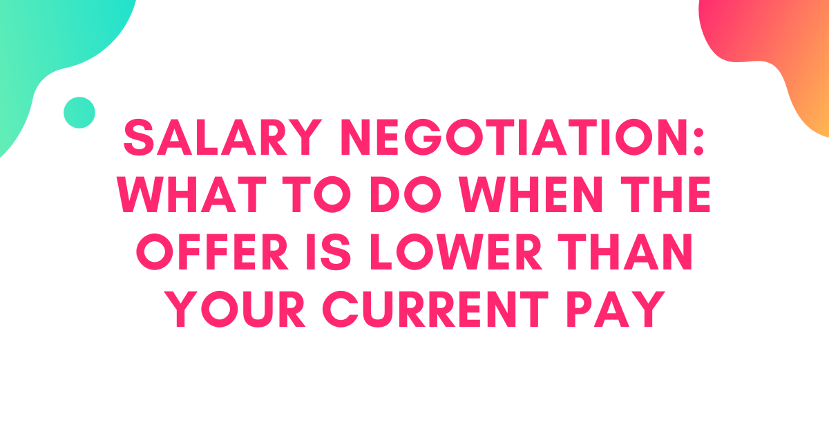 Salary Negotiation: What to Do When the Offer Is Lower Than Your Current Pay