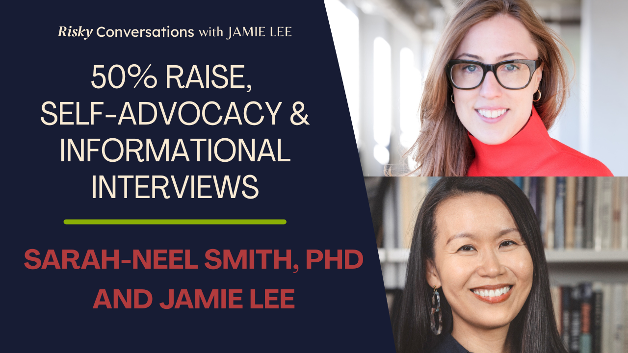 50% Raise, Self-Advocacy, and Informational Interviews with Sarah-Neel Smith, PhD and Jamie Lee