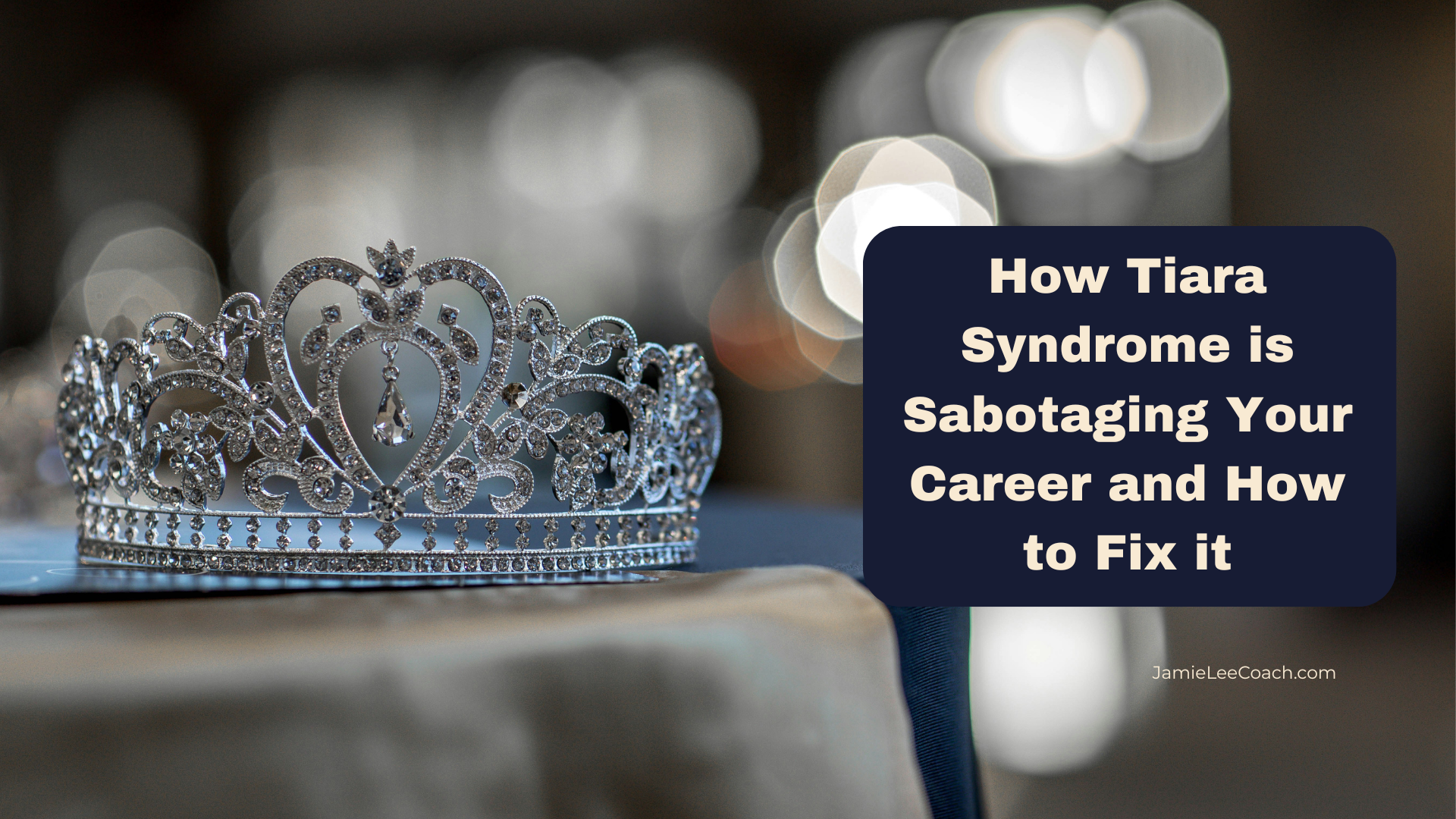 How Tiara Syndrome is Sabotaging Your Career and How to Fix It
