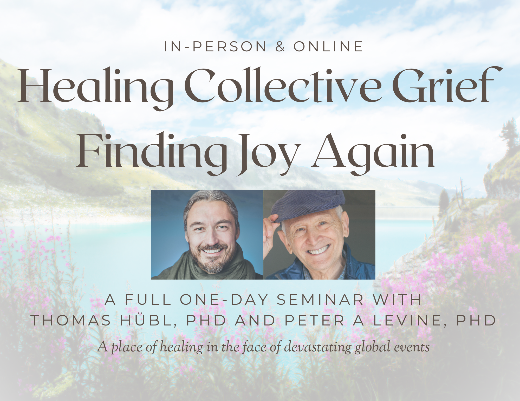 Healing Collective Grief – Finding Joy Again w/ Thomas Hübl, PhD and Peter A Levine, PhD In-Person & Online