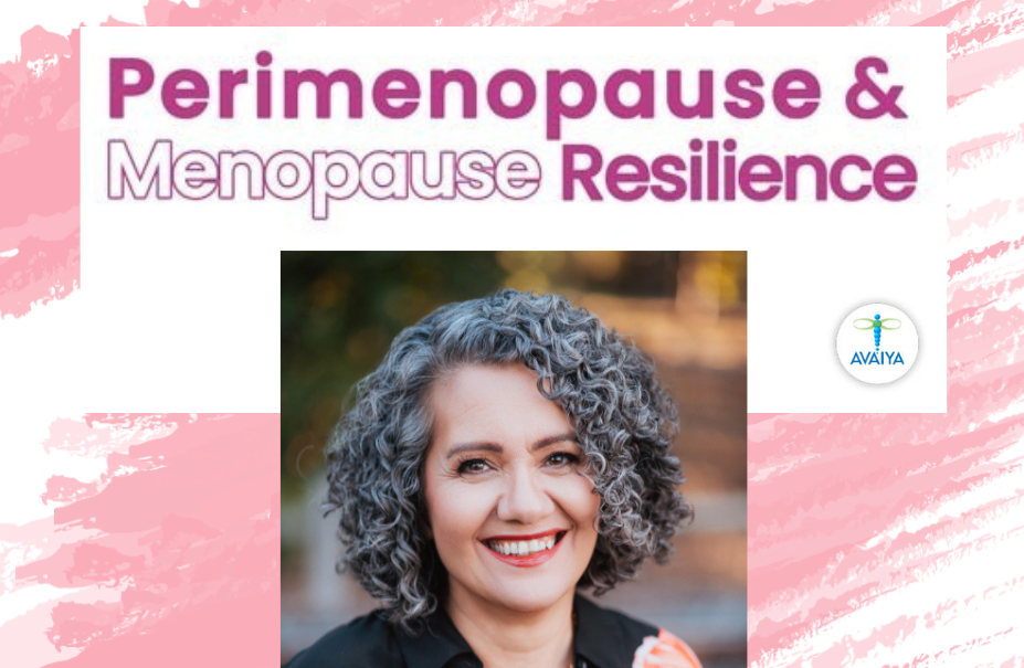 AVAIYA University Presents: Free Series - Perimenopause &amp; Menopause Resilience Series w/ Mahshid Hager