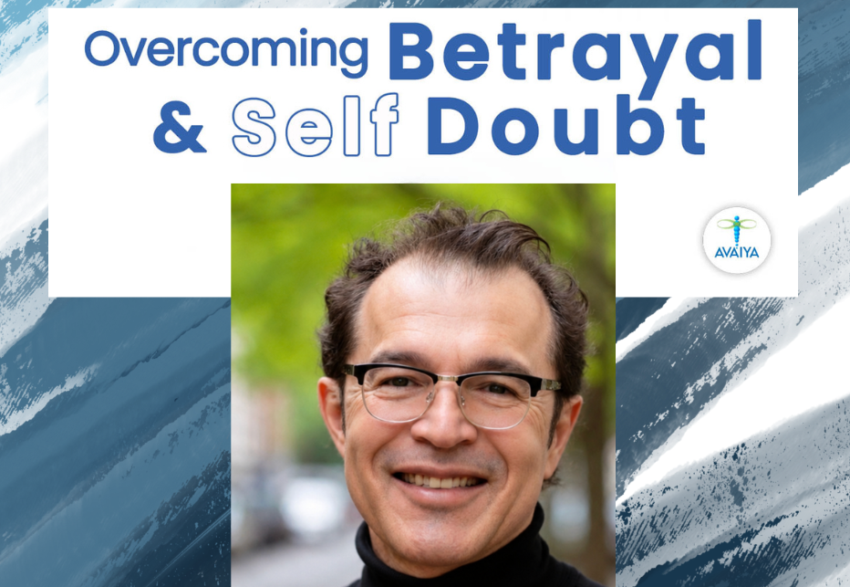 AVAIYA University Presents: Free Overcoming Betrayal &amp; Self-Doubt w/ Sergio Ocampo
