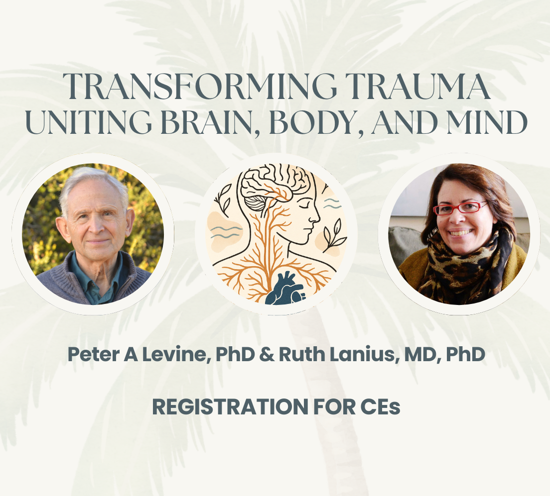 CE Credits: Transforming Trauma - Uniting Brain, Body, and Mind w/ Dr Peter A Levine & Dr Ruth Lanius