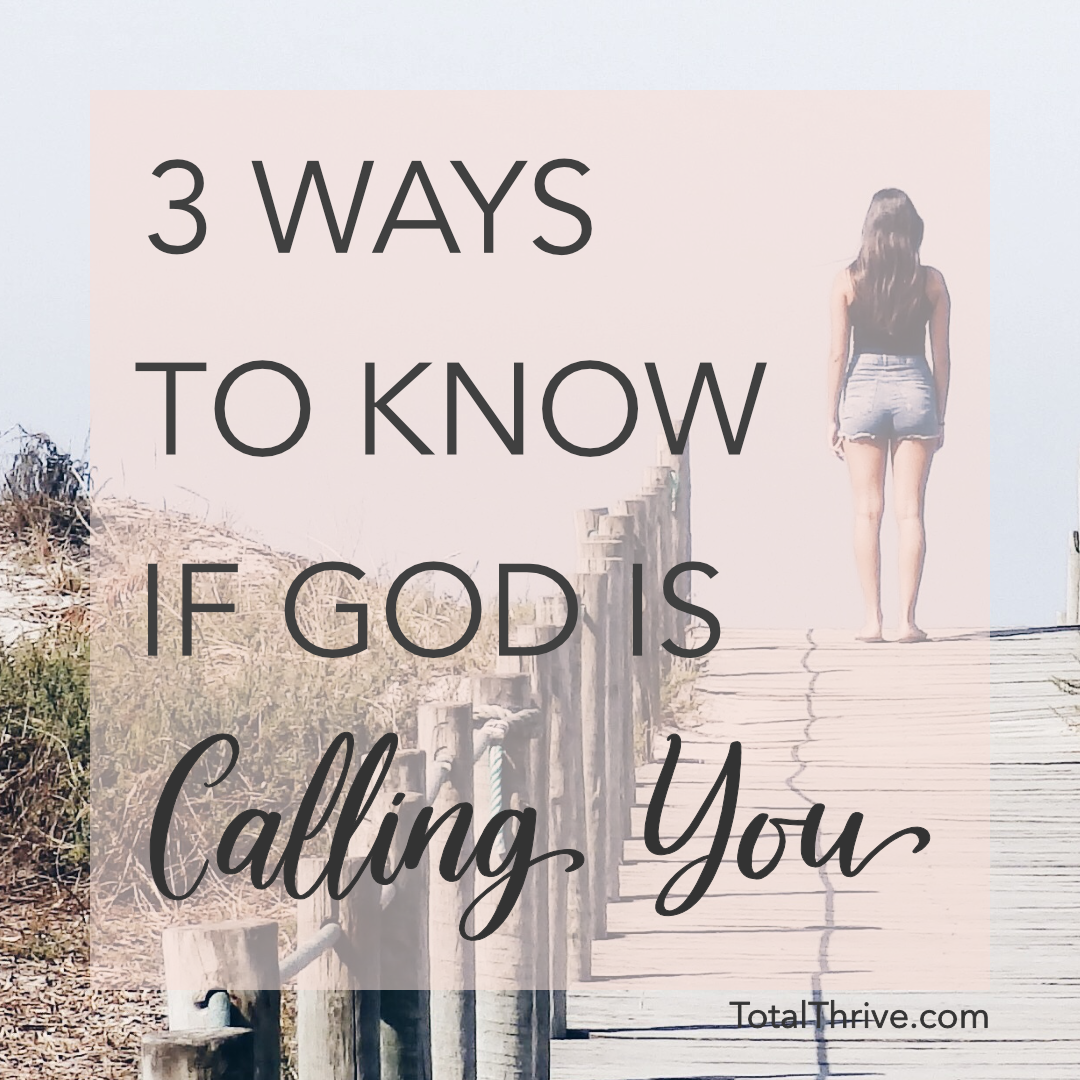 Here are 3 ways to know if God is calling you to do that thing you keep thinking about. • TotalThrive.com | Jenna Dexter