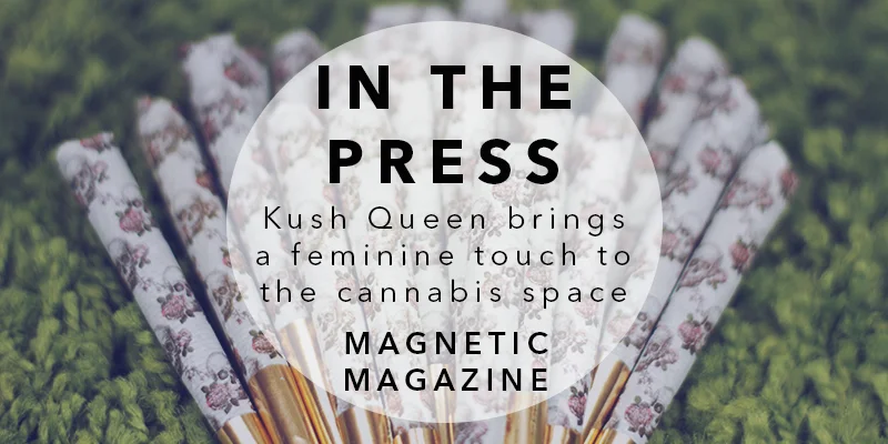 Kush Queen Featured: Magnetic Magazine