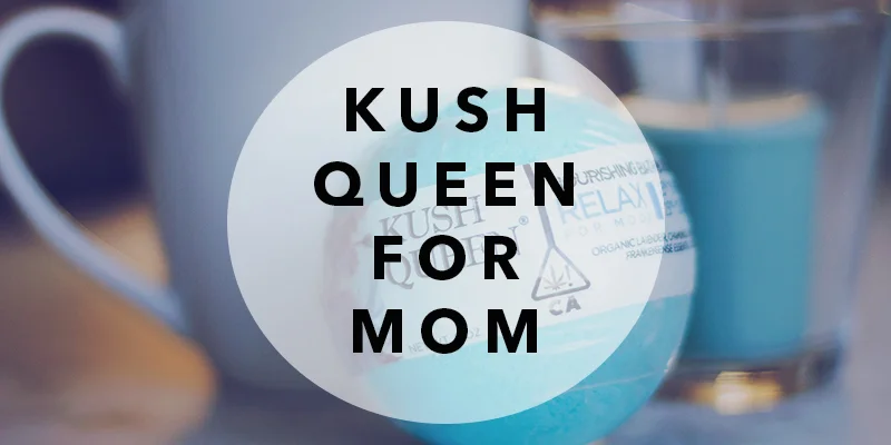 Kush Queen for Mom