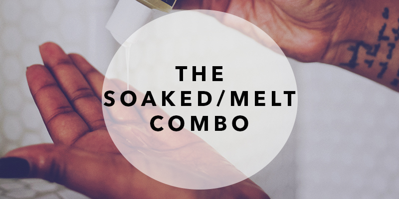 The Soaked/Melt Combo