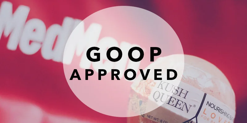 Kush Queen is GOOP Approved!!
