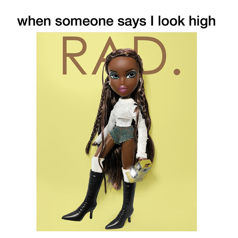 Reads: "When someone says I look high.", Image: Bratz doll on magazine cover for "Rad."