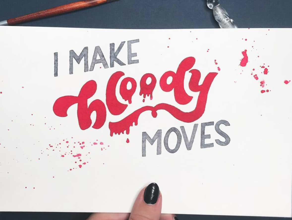 “I Make Bloody Moves” lettering. Click here to check out my Etsy!