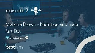 Test Him S1 E7 - Melanie Brown - Nutrition and male fertility