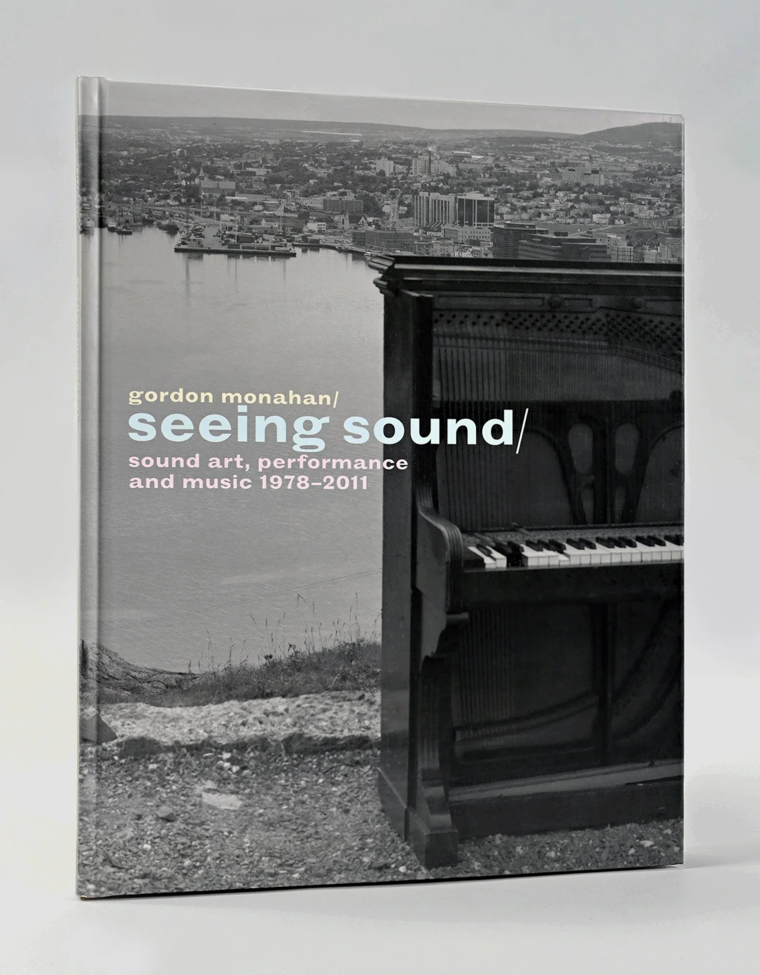 —Gordon Monahan: Seeing Sound. Sound Art, Performance and Music 1978–2011