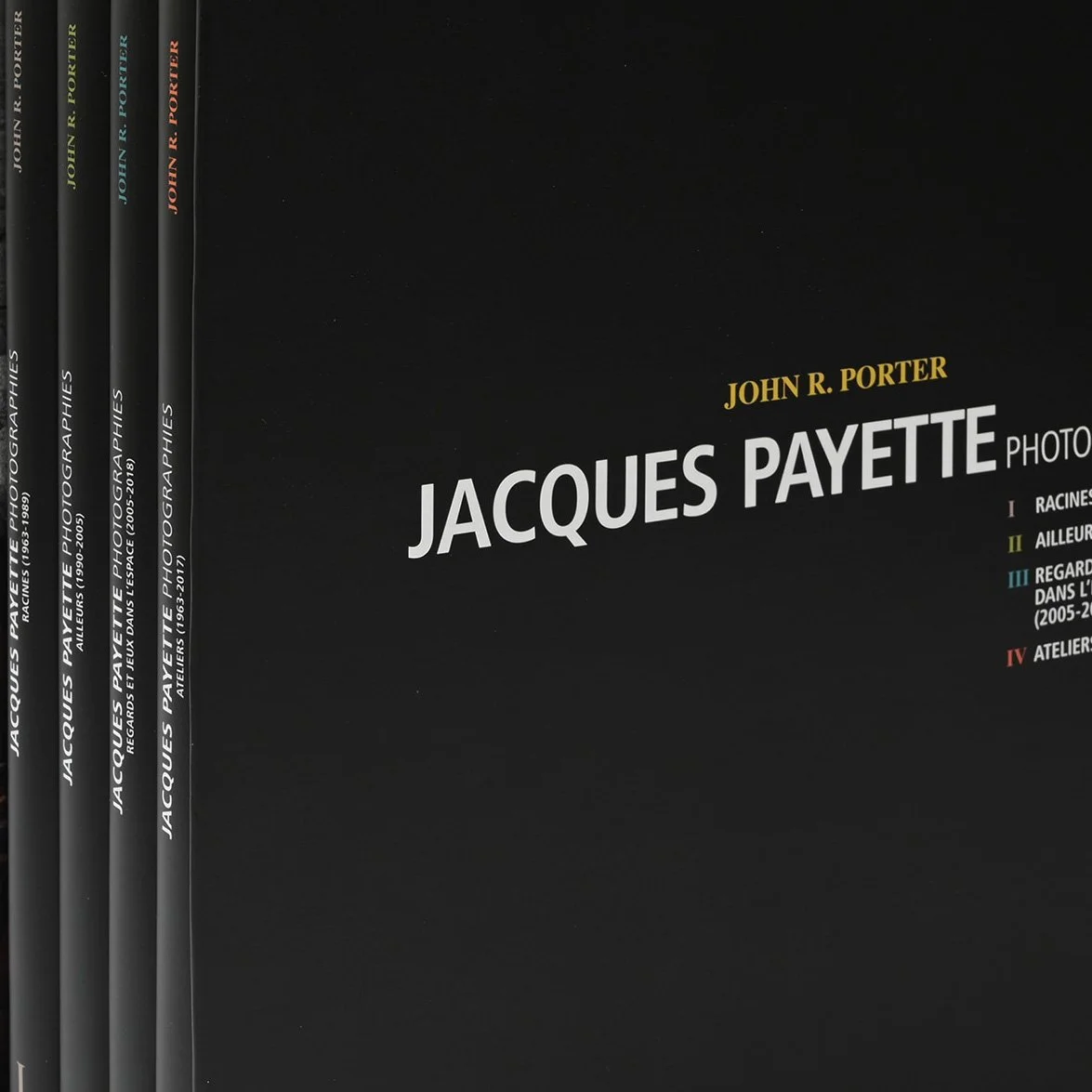 —Jacques Payette: Photographies. Volume I: Racines (1963–1989)  Volume II: Ailleurs (1990–2005)  Volume III: Regards et jeux dans l’éspace (2005–2018)  Volume IV: Ateliers (1963–2017)
