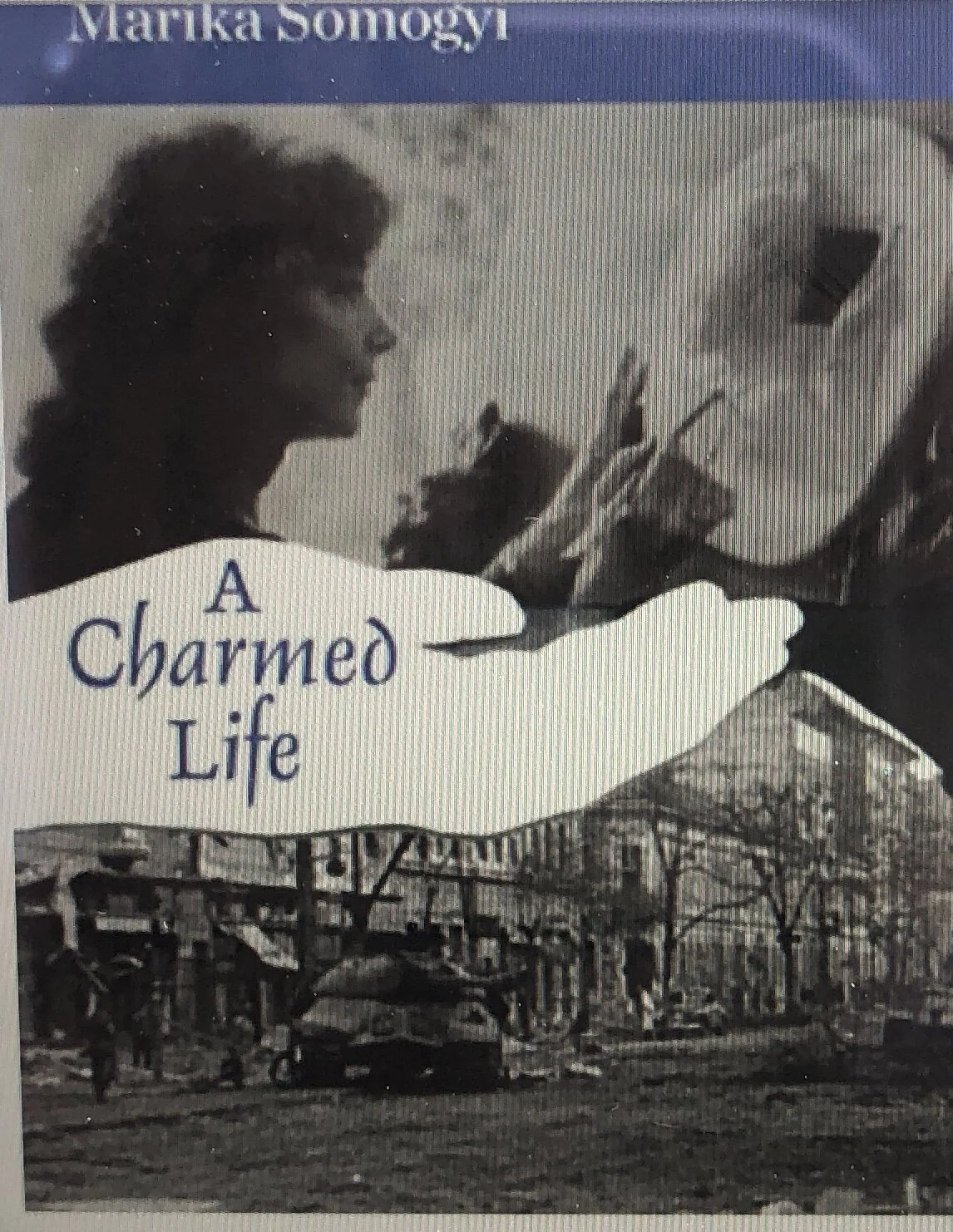 FIRST PUBLIC READING OF A CHARMED LIFE BY MARIKA SOMOGYI