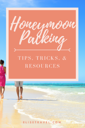 Honeymoon Packing Tips Tricks and Resources Elise Travel.png